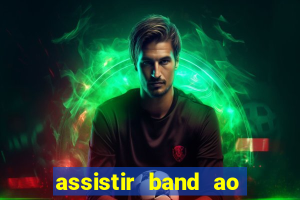 assistir band ao vivo multicanais